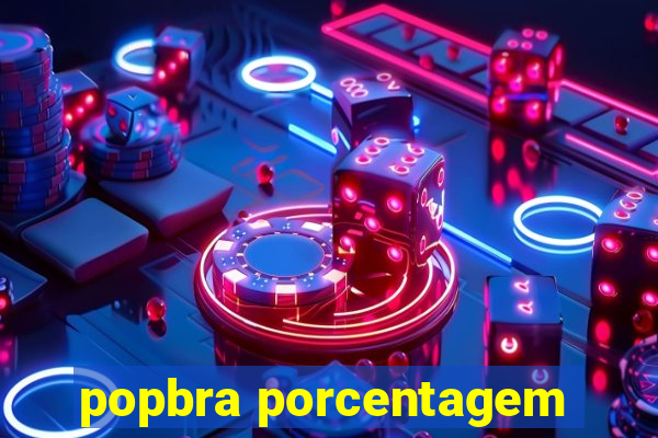 popbra porcentagem